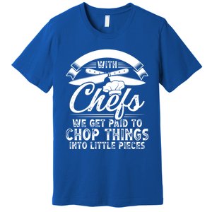 Don T Mess With Chefs We Get Paid To Chop Things Chef Meaningful Gift Premium T-Shirt