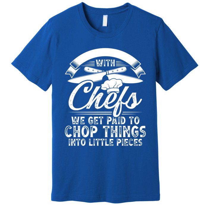 Don T Mess With Chefs We Get Paid To Chop Things Chef Meaningful Gift Premium T-Shirt