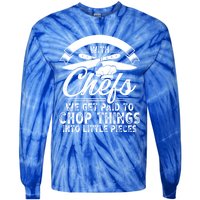 Don T Mess With Chefs We Get Paid To Chop Things Chef Meaningful Gift Tie-Dye Long Sleeve Shirt