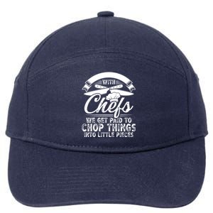 Don T Mess With Chefs We Get Paid To Chop Things Chef Meaningful Gift 7-Panel Snapback Hat