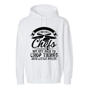 Don T Mess With Chefs We Get Paid To Chop Things Chef Meaningful Gift Garment-Dyed Fleece Hoodie