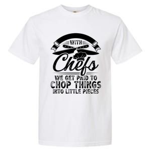 Don T Mess With Chefs We Get Paid To Chop Things Chef Meaningful Gift Garment-Dyed Heavyweight T-Shirt