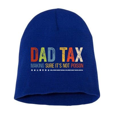 Dad Tax Making Sure ItS Not P.O.I.S.O.N Fathers Day Short Acrylic Beanie