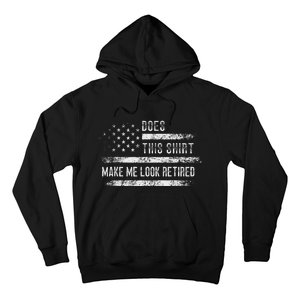 Does This Make Me Look Retired Retirement Usa Flag Hoodie