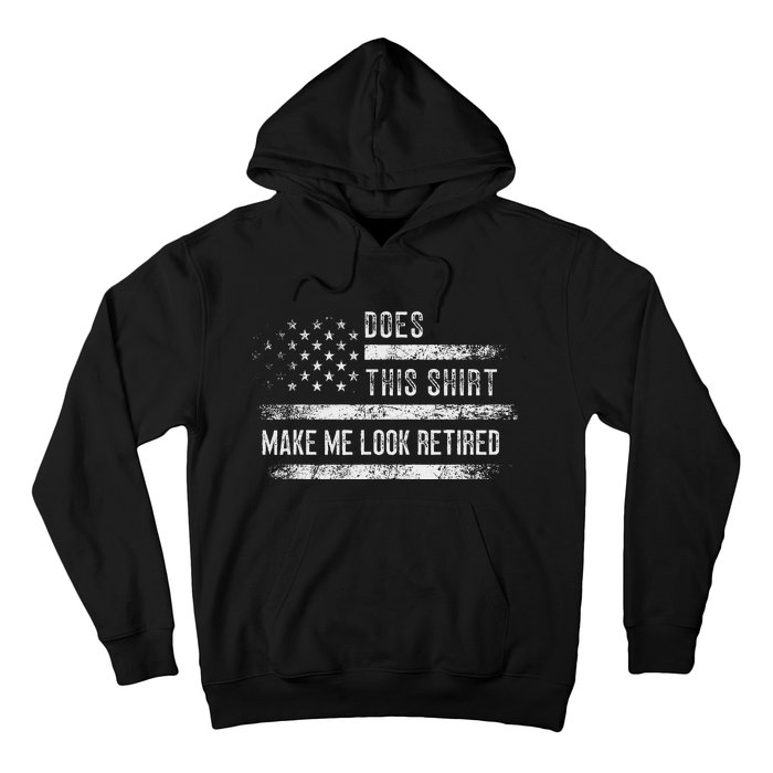 Does This Make Me Look Retired Retirement Usa Flag Hoodie