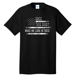 Does This Make Me Look Retired Retirement Usa Flag Tall T-Shirt