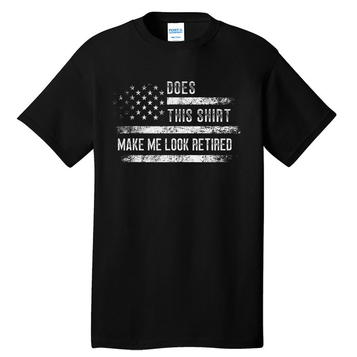 Does This Make Me Look Retired Retirement Usa Flag Tall T-Shirt