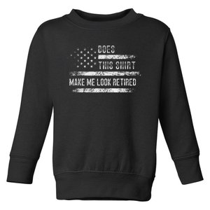 Does This Make Me Look Retired Retirement Usa Flag Toddler Sweatshirt