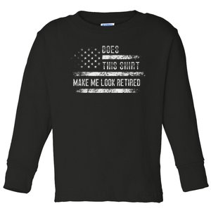 Does This Make Me Look Retired Retirement Usa Flag Toddler Long Sleeve Shirt