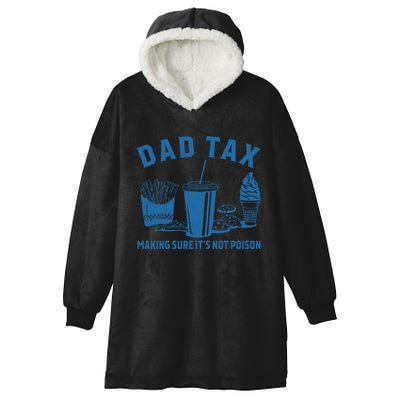Dad Tax Making Sure ItS Not Poison Hooded Wearable Blanket