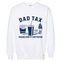 Dad Tax Making Sure ItS Not Poison Garment-Dyed Sweatshirt