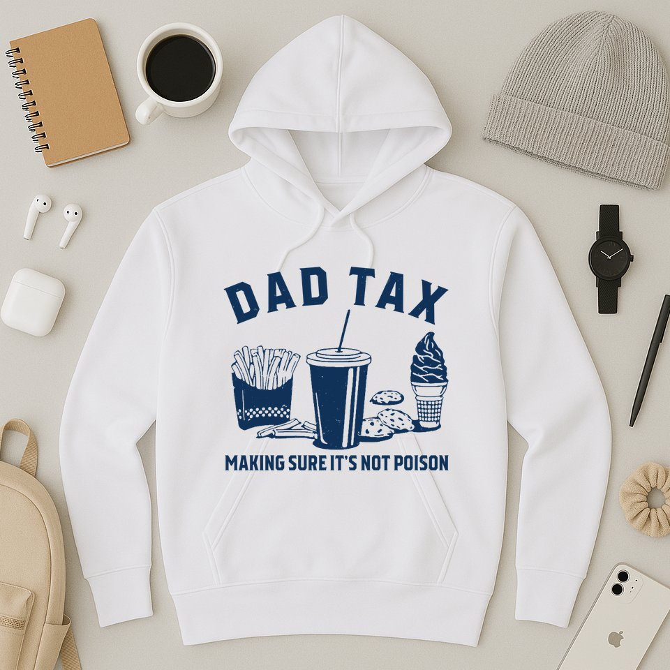 Dad Tax Making Sure ItS Not Poison Hoodie