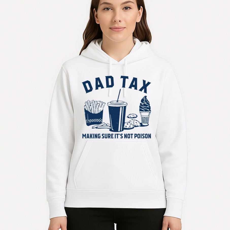 Dad Tax Making Sure ItS Not Poison Hoodie
