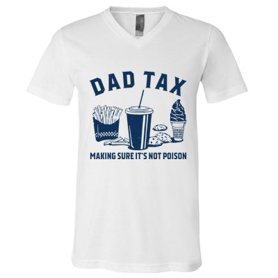 Dad Tax Making Sure ItS Not Poison V-Neck T-Shirt