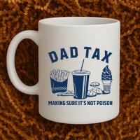 Dad Tax Making Sure ItS Not Poison Mug
