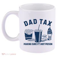 Dad Tax Making Sure ItS Not Poison 11oz C Handle Ceramic Mug
