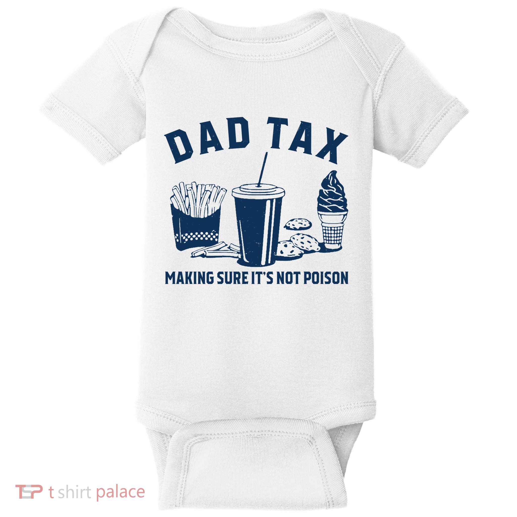 Dad Tax Making Sure ItS Not Poison Baby Bodysuit