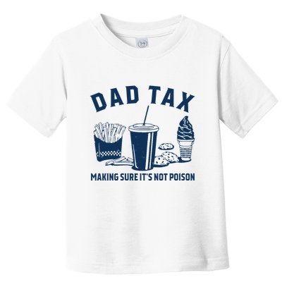 Dad Tax Making Sure ItS Not Poison Toddler T-Shirt