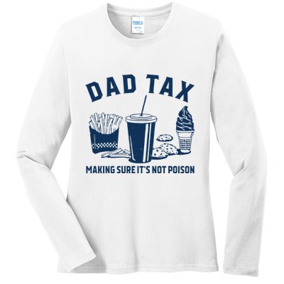 Dad Tax Making Sure ItS Not Poison Ladies Long Sleeve Shirt