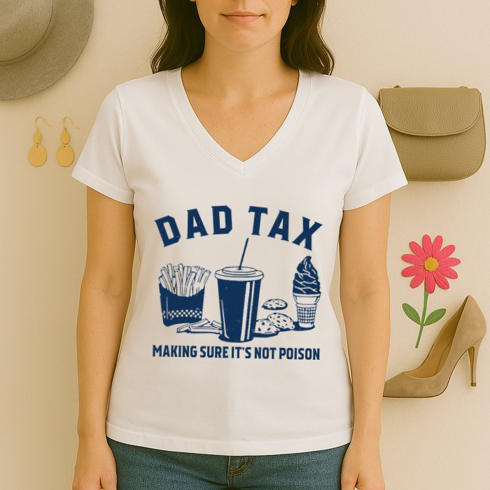 Dad Tax Making Sure ItS Not Poison Women's V-Neck T-Shirt