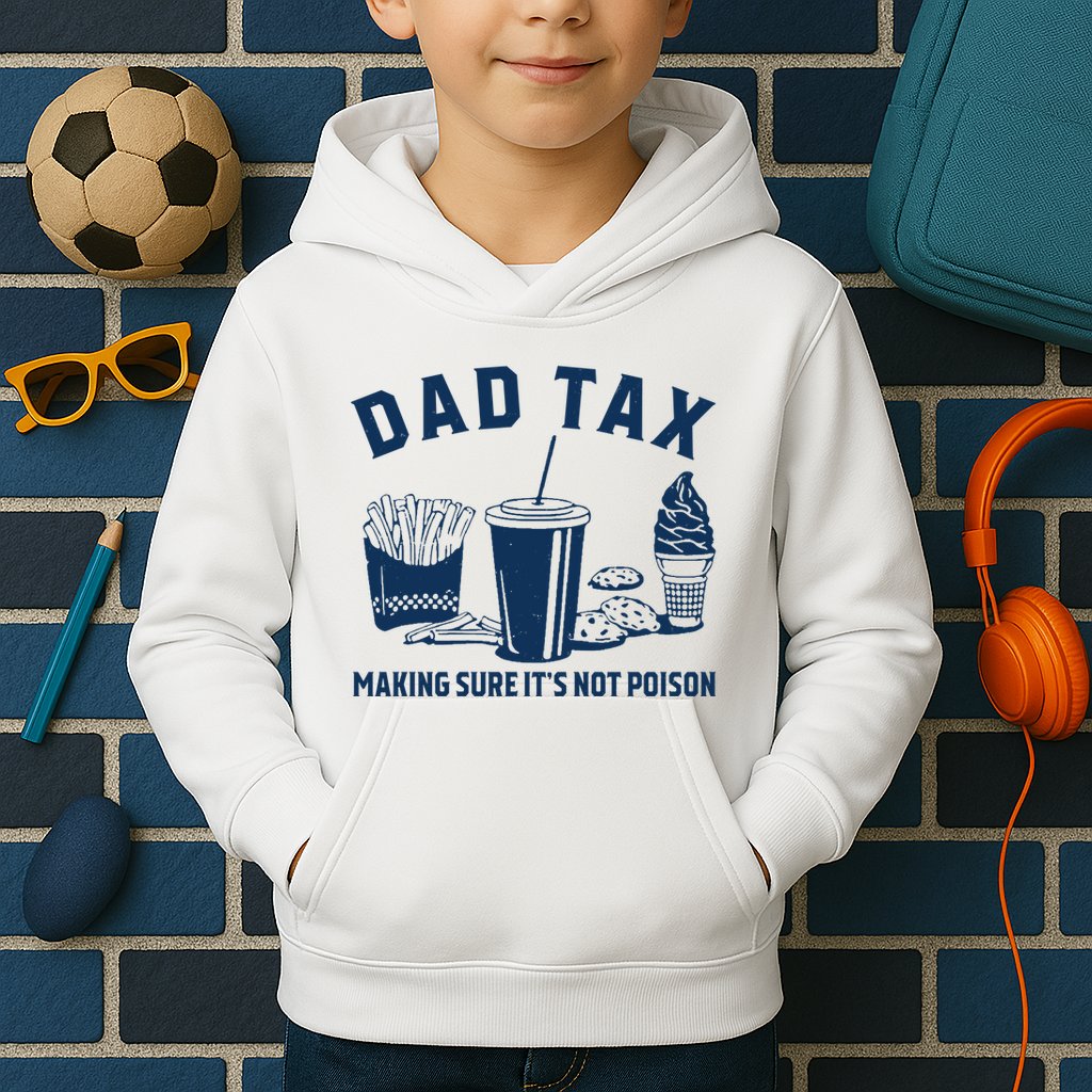 Dad Tax Making Sure ItS Not Poison Kids Hoodie