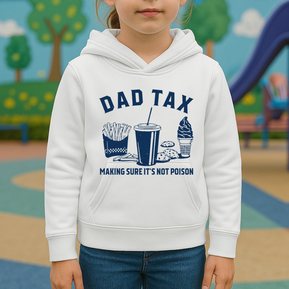 Dad Tax Making Sure ItS Not Poison Kids Hoodie