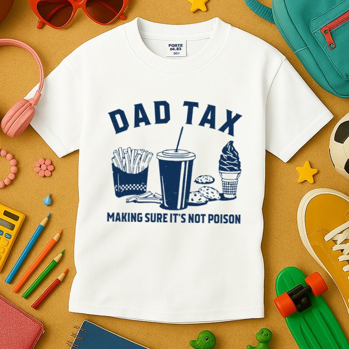 Dad Tax Making Sure ItS Not Poison Kids T-Shirt