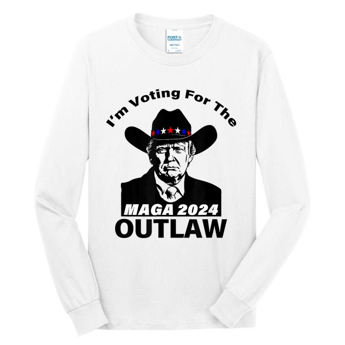 Donald Trump Maga IM Voting For The Outlaw 2024 President Tall Long Sleeve T-Shirt