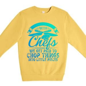 Don T Mess With Chefs We Get Paid To Chop Things Chef Gift Premium Crewneck Sweatshirt