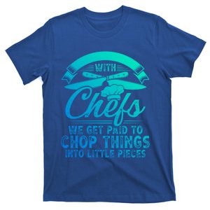 Don T Mess With Chefs We Get Paid To Chop Things Chef Gift T-Shirt