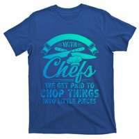 Don T Mess With Chefs We Get Paid To Chop Things Chef Gift T-Shirt