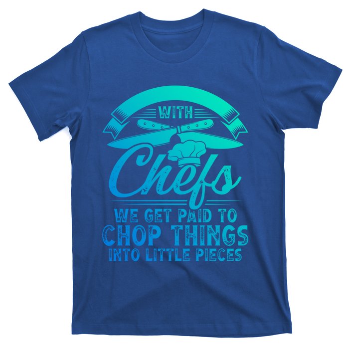 Don T Mess With Chefs We Get Paid To Chop Things Chef Gift T-Shirt