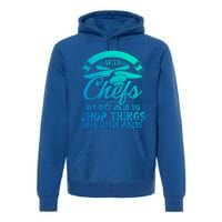 Don T Mess With Chefs We Get Paid To Chop Things Chef Gift Premium Hoodie