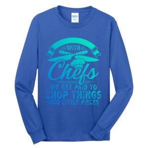 Don T Mess With Chefs We Get Paid To Chop Things Chef Gift Tall Long Sleeve T-Shirt