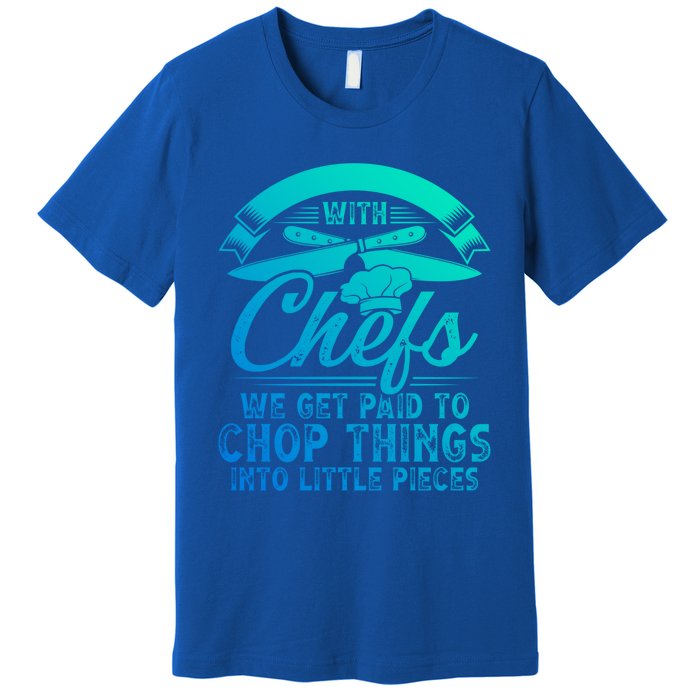 Don T Mess With Chefs We Get Paid To Chop Things Chef Gift Premium T-Shirt