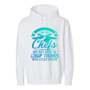 Don T Mess With Chefs We Get Paid To Chop Things Chef Gift Garment-Dyed Fleece Hoodie