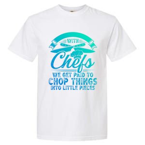 Don T Mess With Chefs We Get Paid To Chop Things Chef Gift Garment-Dyed Heavyweight T-Shirt