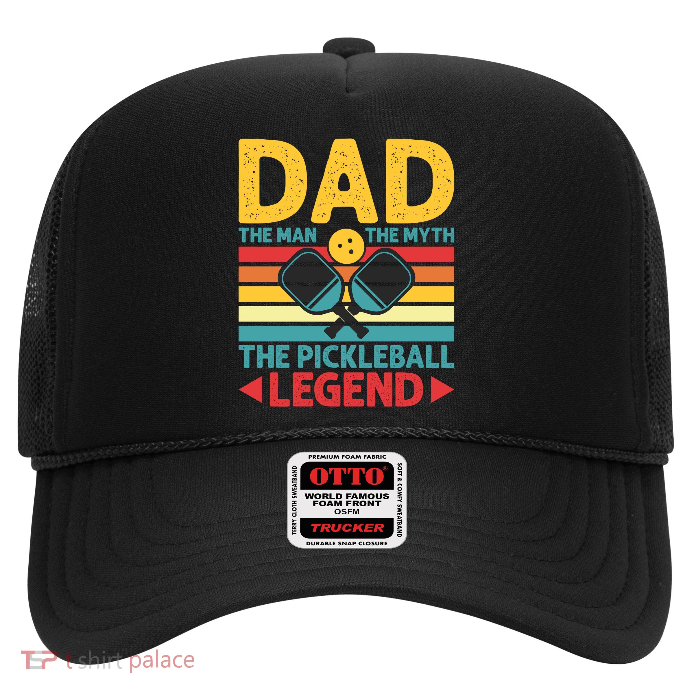 Dad The Man The Myth The Pickleball Legend Trucker Hat