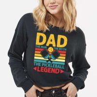 Dad The Man The Myth The Pickleball Legend Cropped Pullover Crew