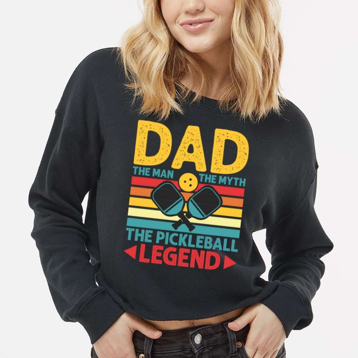 Dad The Man The Myth The Pickleball Legend Cropped Pullover Crew
