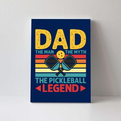 Dad The Man The Myth The Pickleball Legend Canvas