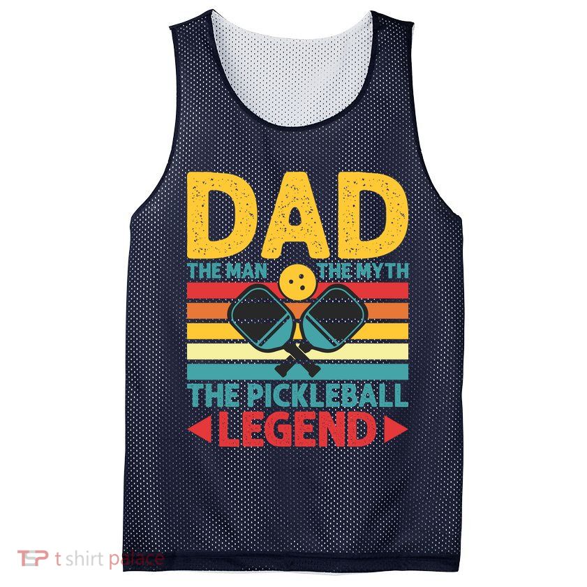 Dad The Man The Myth The Pickleball Legend Mesh Reversible Basketball Jersey Tank