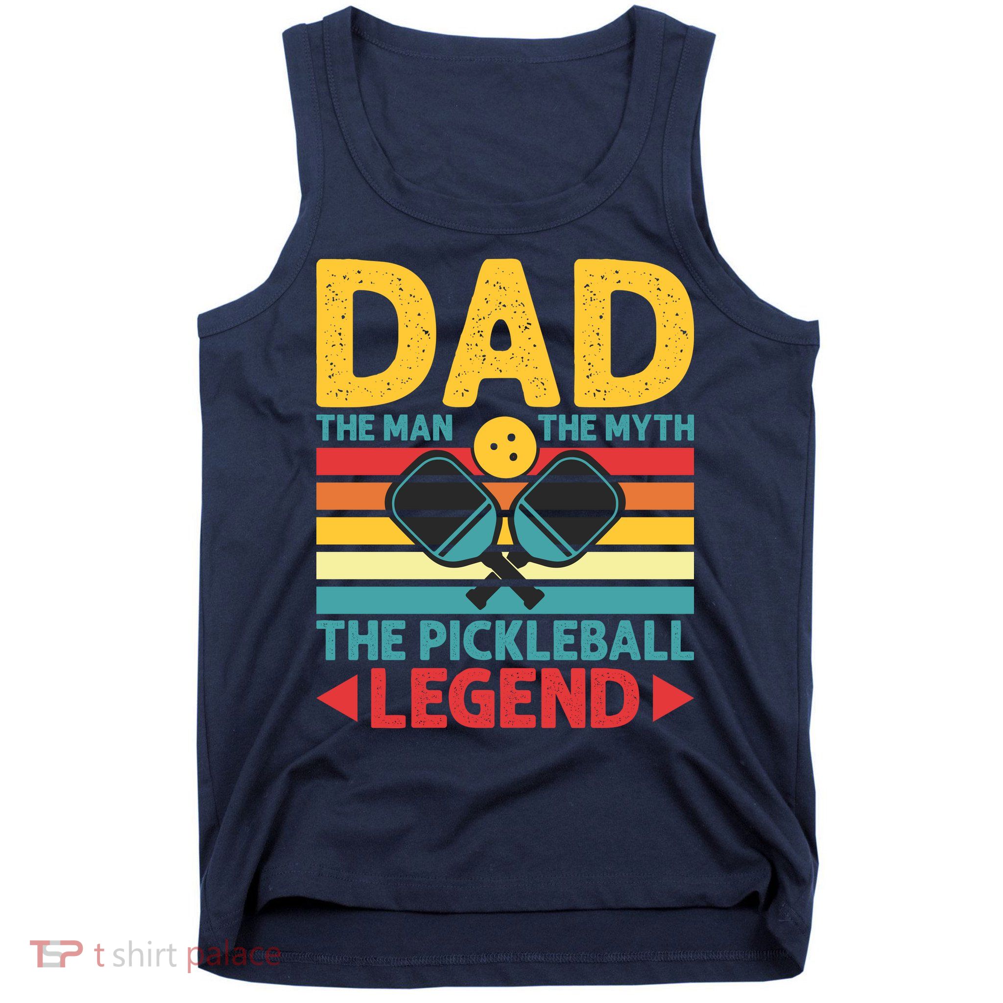 Dad The Man The Myth The Pickleball Legend Tank Top