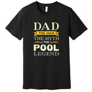 Dad The Man The Myth The Pool Legend Dad Billiards Gift For Father's Day Premium T-Shirt