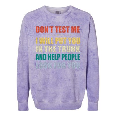 Dont Test Me I Will Put You In The Trunk And Help People Colorblast Crewneck Sweatshirt