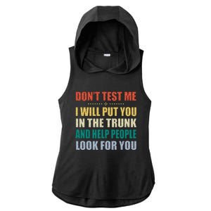 Dont Test Me I Will Put You In The Trunk And Help People Ladies PosiCharge Tri-Blend Wicking Draft Hoodie Tank