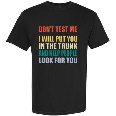 Dont Test Me I Will Put You In The Trunk And Help People Garment-Dyed Heavyweight T-Shirt