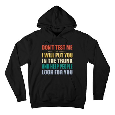 Dont Test Me I Will Put You In The Trunk And Help People Hoodie