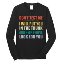 Dont Test Me I Will Put You In The Trunk And Help People Long Sleeve Shirt