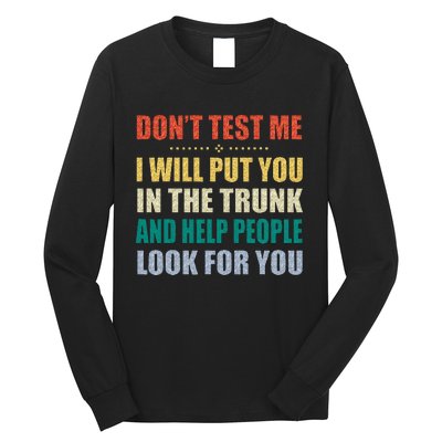 Dont Test Me I Will Put You In The Trunk And Help People Long Sleeve Shirt